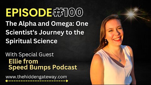 THG Episode: 100 |The Alpha and Omega: One Scientist's Journey to the Spiritual Science