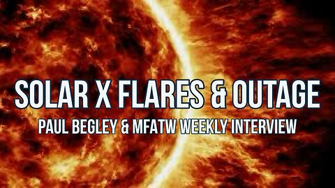 Pastor Paul Begley Interview - MFATW - Solar X- Flares 2/22/24