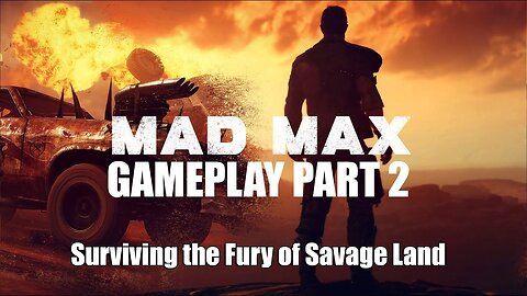 Surviving the Fury of Savage Land | Mad Max Gameplay Part 2