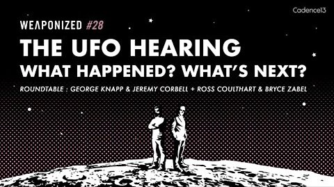 WEAPONIZED : EPISODE #28 : The UFO Hearing - What Happened? What’s Next?