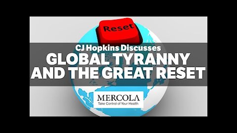 Global Tyranny and the Great Reset- Interview with CJ Hopkins and Dr. Mercola
