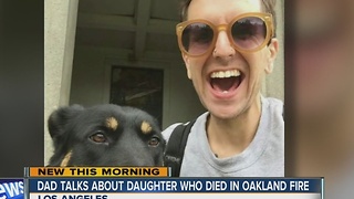 Dad talks about daughter who died in Oakland fire