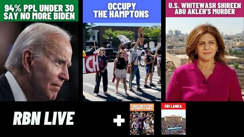 U.S. Whitewash Shireen Abu Akleh's Murder | Occupy The Hamptons | 94% Dems Under 30 Say No to Biden