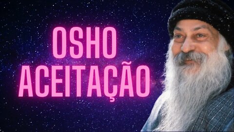 Osho - Aceitação .