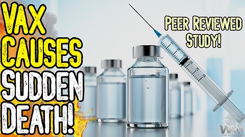 HUGE STUDY: VAX CAUSES SUDDEN DEATH! - Peer Reviewed Papers PROVE What We've Been Warning About!