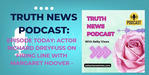 Richard Dreyfuss on Firing Line with Margaret Hoover- Truth News Podcast