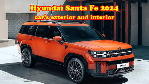 Hyundai Santa Fe 2024 car's exterior and interior