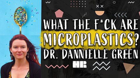 What The F#@K are Microplastics? | Dr. Danielle Green | #183 HR #microplastics