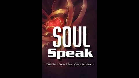 Soul Speak #25 (Mar 16/22) "You search the scriptures for eternal life, but you will not come to Me"