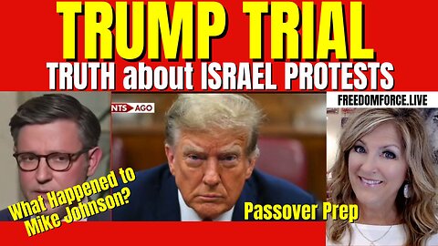 04-16-24   Trump Trial, Israel Protests, Mike Johnson?, Passover Prep