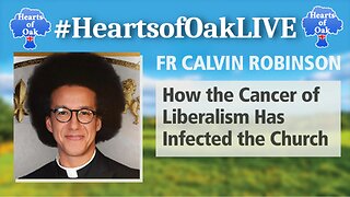 Father Calvin Robinson - How the Cancer of Liberalism Has Infected the Church