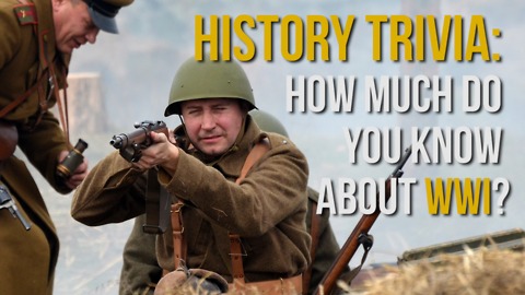 HISTORY TRIVIA: How Much Do You Know About WWI? - Good Scores