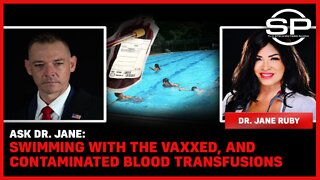 Ask Dr. Jane: Swimming With The Vaxxed, And Contaminated Blood Transfusion