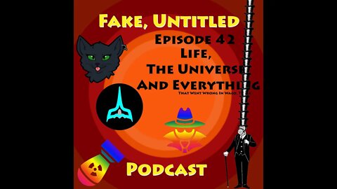 Fake, Untitled Podcast: Episode 42 - Life, The Universe And Everythingᵀʰᵃᵗ ᵂᵉⁿᵗ ᵂʳᵒⁿᵍ ᴵⁿ ᵂᵃᶜᵒ