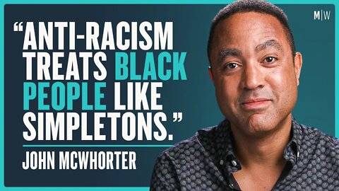 How Does Anti-Racism Hurt Black People? - John McWhorter | Modern Wisdom Podcast 390