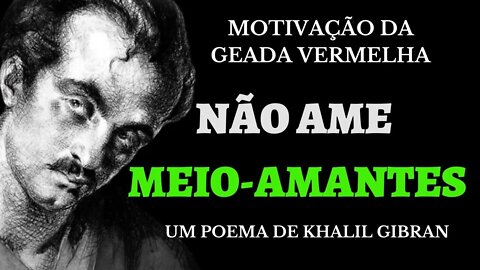 Khalil Gibran não sou meio amantes,as melhores frases de Khalil Gibran,Khalil Gibran,poesia,frases