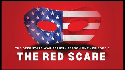 The Deep State War Series: Episode 6. The Red Scare 🎬