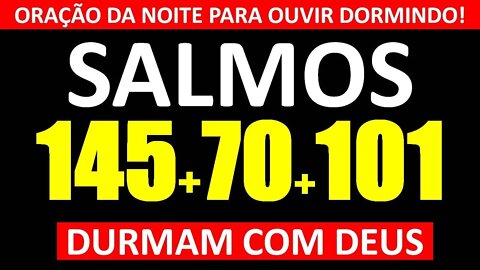 Durma Com os Salmo 145, Salmo 70, Salmo 101 Oração da Noite Para Ouvir Dormindo!