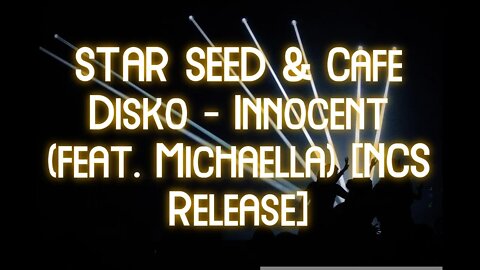 ​🔥​FREE​🔥​ STAR SEED & Cafe Disko - Innocent (feat. Michaella) [NCS Release]