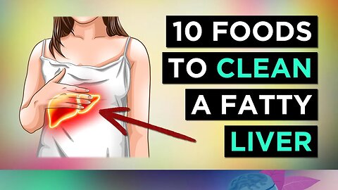 10 Foods To CLEAN Your FATTY LIVER