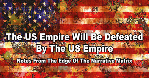 The US Empire Will Be Defeated By The US Empire