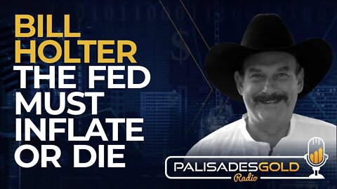 Bill Holter: The Fed Must Inflate or Die