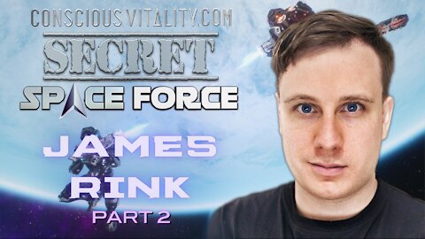 SECRET SPACE FORCE with James Rink on www.ConsciousVitality.com