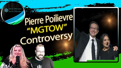 Ep #200 Pierre Poilievre “MGTOW” controversy | We're Offended You're Offended Podcast