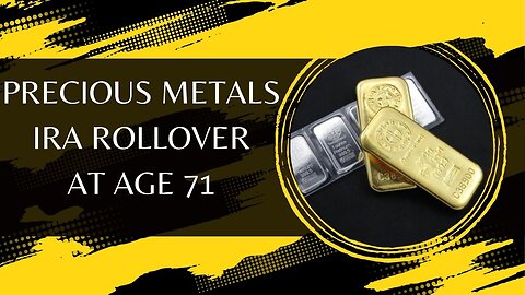 Precious Metals IRA Rollover At Age 71