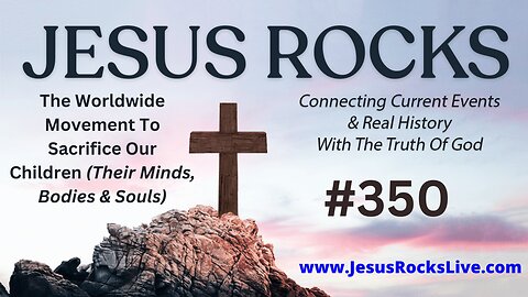 350 JESUS ROCKS: The Worldwide Demonic Movement To Sacrifice Our Children (Their Minds, Bodies & Souls) | LUCY DIGRAZIA - Episode #4