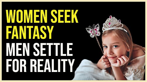 Women Seek Fantasy, Men Settle for Reality