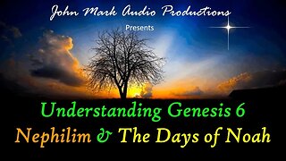 Understanding Genesis 6 Nephilim & The Days of Noah