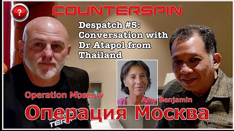 Operation Moscow #5 - Conversation with Dr Atapol from Thailand