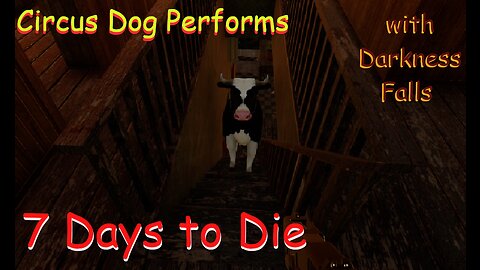 Cows In the House - 7 Days to Die EP2 | Circus Dog Performs Darkness Falls