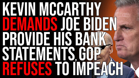 Kevin McCarthy DEMANDS Joe Biden Provide His Bank Statements, GOP REFUSES To Impeach Biden