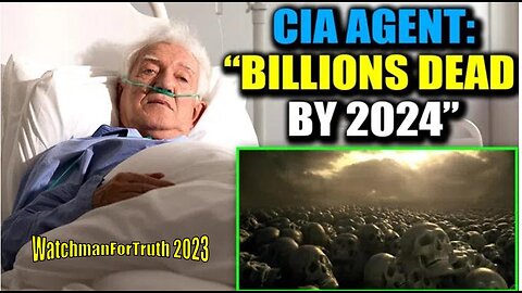 CIA Agent Confesses on Deathbed: 'Billions Will Die in 2024'