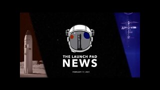 The Launch Pad News - Feb 17, 2021