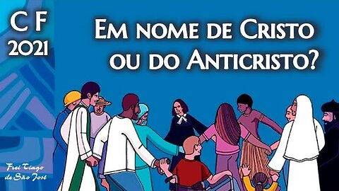 Campanha da Fraternidade 2021: a deturpação da Quaresma e do Cristianismo - Frei Tiago de São José