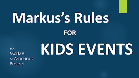 Markus's Rules for Kids Events