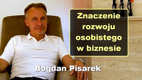 Znaczenie rozwoju osobistego w biznesie - Bogdan Pisarek