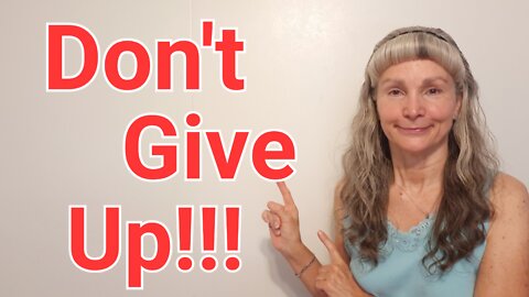 Don’t Give Up! – How to succeed NO MATTER WHAT!