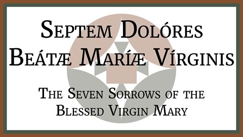 Septem Dolóres Beátæ Maríæ Vírginis - Seven Sorrows of the Blessed Virgin Mary - Register for Class!