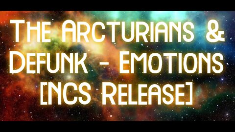 ▶️​FREE◀️​ The Arcturians & Defunk - Emotions [NCS Release]