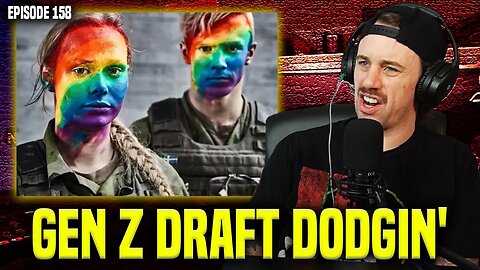 Gen-Z Refusing The Draft | Episode 158