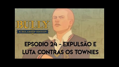 Bully - episódio 24/ Expulsão e Luta contras os Townies