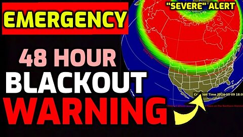 5/12/24 - 48 Hour Blackout Warning Issued - Severe Alert - Prepare Now..