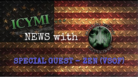 ICYMI News Special Guest - Zen from the VSOF (FULL INTERVIEW) - 1-Apr-2022