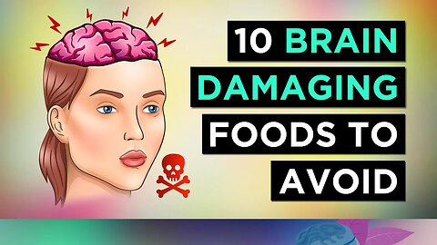 The TOP 10 Brain Damaging Foods To Avoid