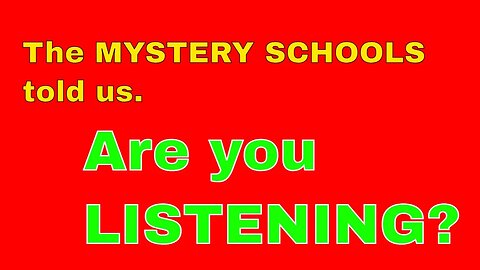 The MYSTERY SCHOOLS told us. Are you LISTENING?