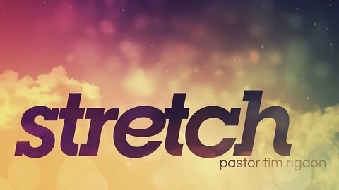Stretch | Sermon by Pastor Tim Rigdon | The Well
